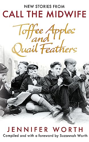 Toffee Apples and Quail Feathers: New Stories From Call the Midwife von W&N